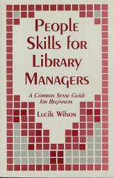 Icon image People Skills for Library Managers: A Common Sense Guide for Beginners