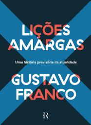 Icon image Lições amargas: Uma história provisória da atualidade