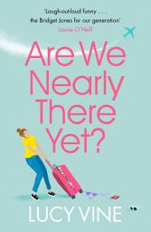 Icon image Are We Nearly There Yet?: The ultimate laugh-out-loud read to escape with