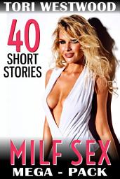 Icon image MILF Sex Mega-Pack : 40 Short Stories (Threesome Erotica Naughty Sex Erotica Female Cuckold Erotica)