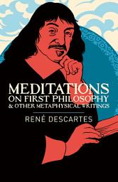 Icon image Meditations on First Philosophy & Other Metaphysical Writings