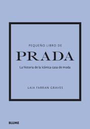 Icon image Pequeño libro de Prada: La historia de la icónica casa de moda