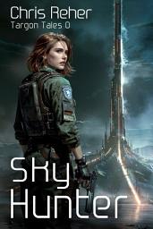 Icon image Sky Hunter - a Prequel: A Space Opera Adventure of Military Agents, Rebels and Corruption in a Fractured Galactic Empire