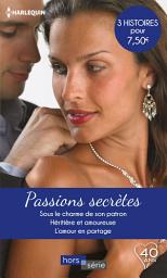 Icon image Passions secrètes: Sous le charme de son patron-Héritière et amoureuse-L'amour en partage
