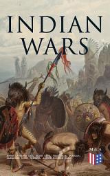 Icon image Indian Wars: History of Conflicts Between European Colonists and the Indigenous Peoples of North America: Wars in West Virgina, North Carolina, Montana & Illinois