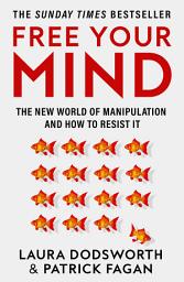 Icon image Free Your Mind: The new world of manipulation and how to resist it