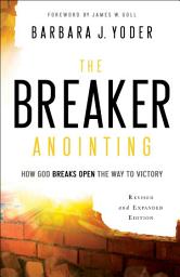Icon image The Breaker Anointing: How God Breaks Open the Way to Victory