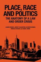 Icon image Place, Race and Politics: The Anatomy of a Law and Order Crisis