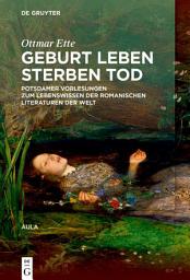 Icon image Geburt Leben Sterben Tod: Potsdamer Vorlesungen über das Lebenswissen in den romanischen Literaturen der Welt