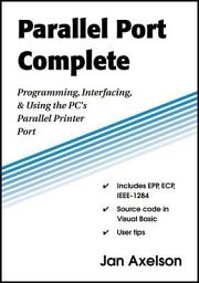 Icon image Parallel Port Complete: Programming, Interfacing & Using the PC's Parallel Printer Port