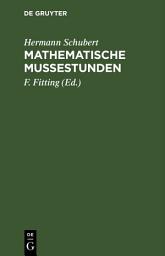 Icon image Mathematische Mußestunden: Eine Sammlung von Geduldspielen, Kunststücken und Unterhaltungsaufgaben mathematischer Natur, Ausgabe 4