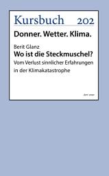 Icon image Wo ist die Steckmuschel?: Vom Verlust sinnlicher Erfahrungen in der Klimakatastrophe