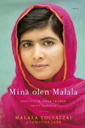 Icon image Minä olen Malala: Koulutyttö jonka Taliban yritti vaientaa