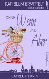 Icon image Ohne Wenn und Aber: Ein humorvoller Cosy-Krimi aus der Erfolgsreihe „Kati Blum ermittelt“