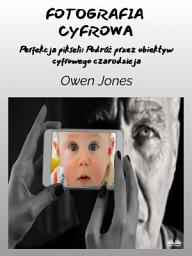 Icon image Fotografia cyfrowa: Pikselowa perfekcja: podróż przez obiektyw cyfrowego czarodzieja