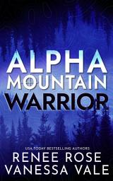 Icon image Alpha Mountain: Warrior: A Mountain Man Mercenary Romance