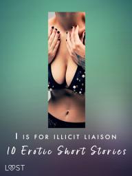 Icon image I is for Illicit Liaison: 10 Erotic Short Stories: Volume 9