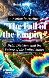 Icon image "The Fall of the Empire: Debt, Division, and the Future of the United States": The Debt Crisis in America: Elon Musk, Jeff Bezos, and Bill Gates, Edition 2