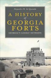 Icon image A History of Georgia Forts: Georgia's Lonely Outposts