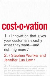 Icon image Costovation: Innovation That Gives Your Customers Exactly What They Want--And Nothing More