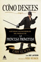 Icon image Como desees: Historias inconcebibles del rodaje de La princesa prometida