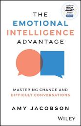 Icon image The Emotional Intelligence Advantage: Mastering Change and Difficult Conversations
