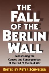 Icon image The Fall of the Berlin Wall: Reassessing the Causes and Consequences of the End of the Cold War