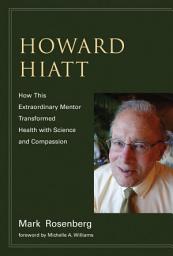 Icon image Howard Hiatt: How This Extraordinary Mentor Transformed Health with Science and Compassion