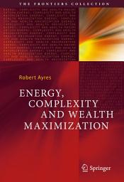 Icon image Energy, Complexity and Wealth Maximization