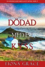 Icon image Dödad med en kyss (En mysdeckare om Lacey Doyle—Bok 5)