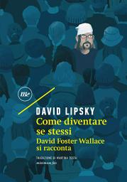 Icon image Come diventare se stessi: David Foster Wallace si racconta