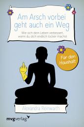 Icon image Am Arsch vorbei geht auch ein Weg – Für den Haushalt