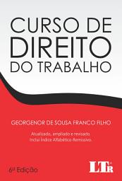 Icon image Curso de Direito do Trabalho: Atualizado, ampliado e revisado com índice Alfabético-Remissivo