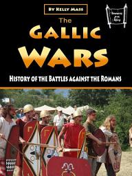 Icon image The Gallic Wars: History of the Battles against the Romans