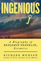 Icon image Ingenious: A Biography of Benjamin Franklin, Scientist