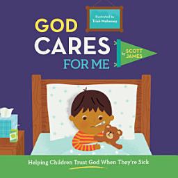 Icon image God Cares for Me: Helping Children Trust God When They're Sick
