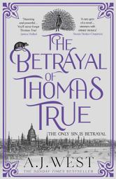 Icon image The Betrayal of Thomas True: This year's most devastating, unforgettable historical thriller – THE SUNDAY TIMES BESTSELLER