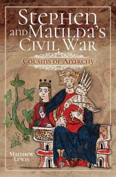 Icon image Stephen and Matilda's Civil War: Cousins of Anarchy