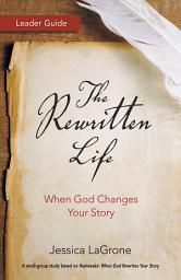 Icon image The Rewritten Life Leader Guide: When God Changes Your Story