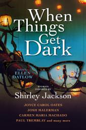 Icon image When Things Get Dark: Stories inspired by Shirley Jackson