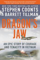 Icon image Dragon's Jaw: An Epic Story of Courage and Tenacity in Vietnam
