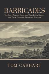 Icon image Barricades: The First African-American West Point Cadets and Their Constant Fight for Survival
