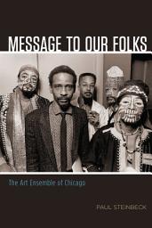 Icon image Message to Our Folks: The Art Ensemble of Chicago