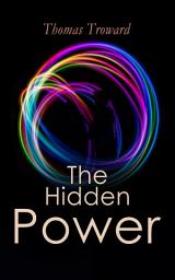 Icon image The Hidden Power: Understand Your Spiritual Path by Observing the Universal Spiritual Principles