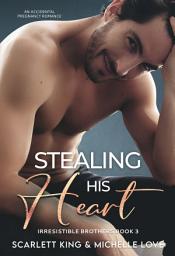 Icon image Stealing His Heart: An Accidental Pregnancy Romance