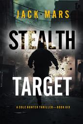 Icon image Stealth Target (A Cole Hunter Action Thriller—Book 6)