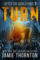 Icon image After The World Ends: Turn (Book 7): A Zombies Are Human novel