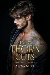 Icon image Every Thorn Cuts: Dark Mafia Romance