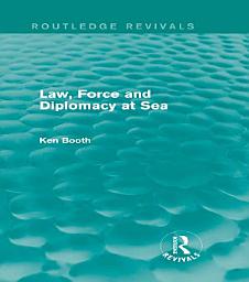 Icon image Law, Force and Diplomacy at Sea (Routledge Revivals)