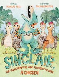 Icon image Sinclair, the Velociraptor Who Thought He Was a Chicken